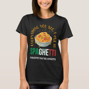 Pasta EVERYTHING YOU SEE I OWE TO SPAGHETTI Humor T-Shirt