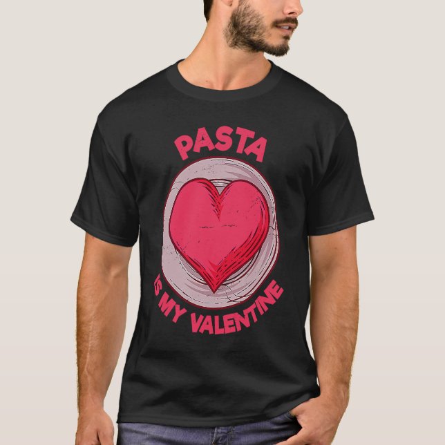Pasta Is My Valentine Italian Food  Noodles Humor T-Shirt (Front)