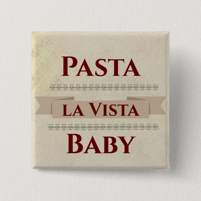 Pasta la Vista Baby Button (Front)