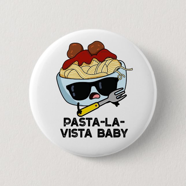 Pasta-la-vista Baby Funny Food Pasta Pun  Button (Front)