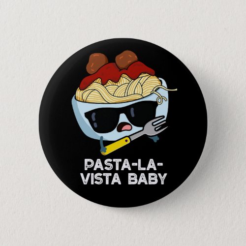 Pasta_la_vista Baby Funny Food Pasta Pun Dark BG Button