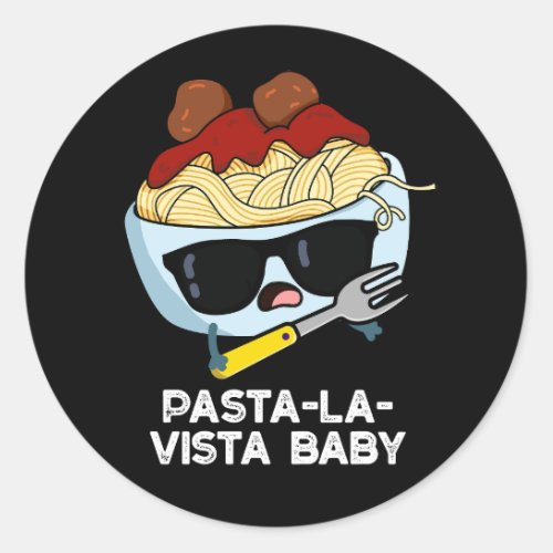 Pasta_la_vista Baby Funny Food Pasta Pun Dark BG Classic Round Sticker