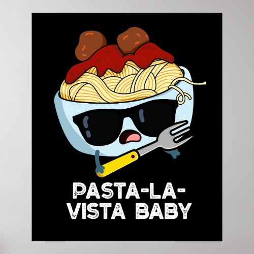 Pasta_la_vista Baby Funny Food Pasta Pun Dark BG Poster