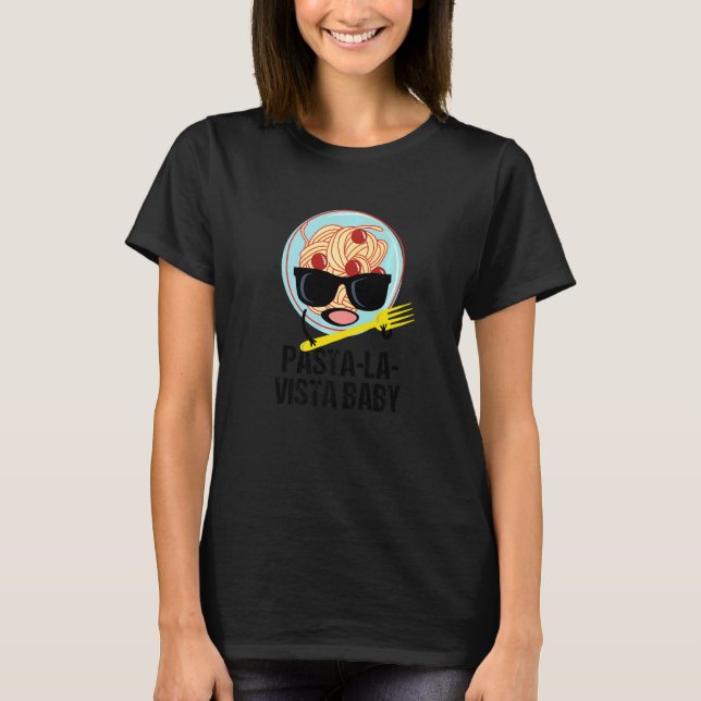 Pasta-La-Vista Baby Noodles Italian Food Spaghetti T-Shirt (Front)