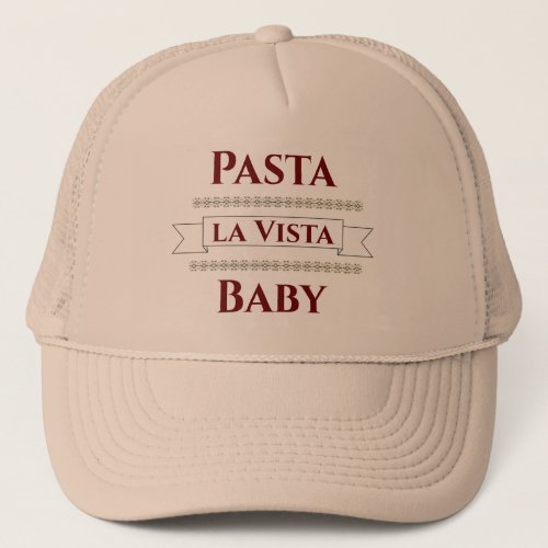 Pasta la Vista Baby Trucker Hat