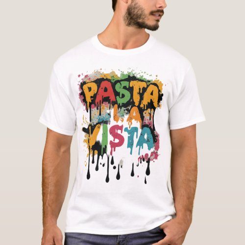 Pasta La Vista Deliciously Stylish T_Shirt Design