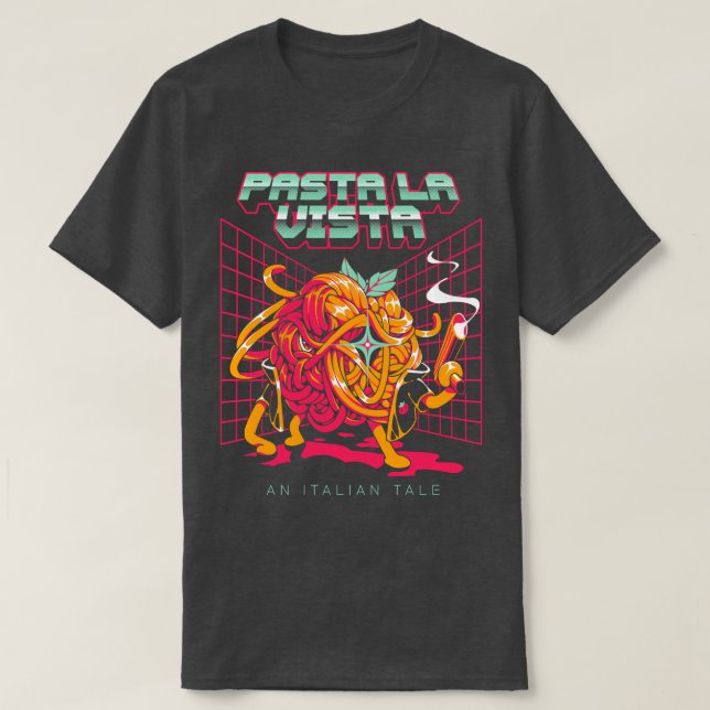 Pasta La Vista  T-Shirt (Design Front)