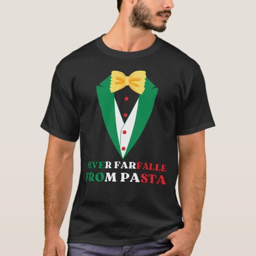 Pasta NEVER FARFALLE FROM PASTA Italian Colors T_Shirt