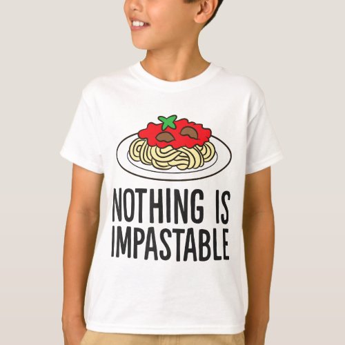 Pasta Nothing Is Impastable Pasta Love Spaghetti T_Shirt