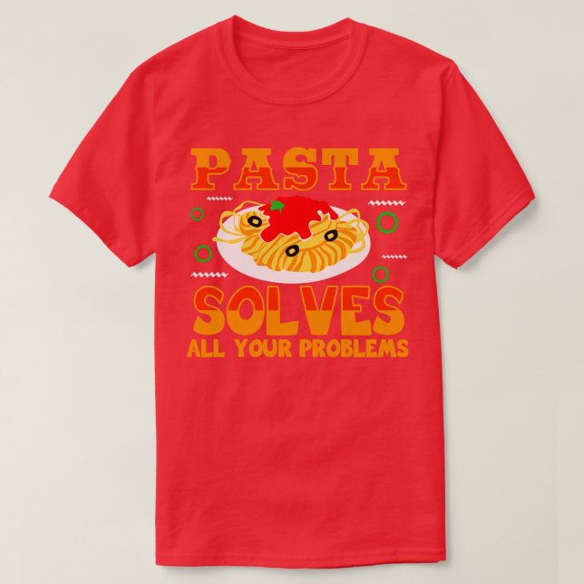 Pasta Solves All Your Problems T-Shirt (Design Front)