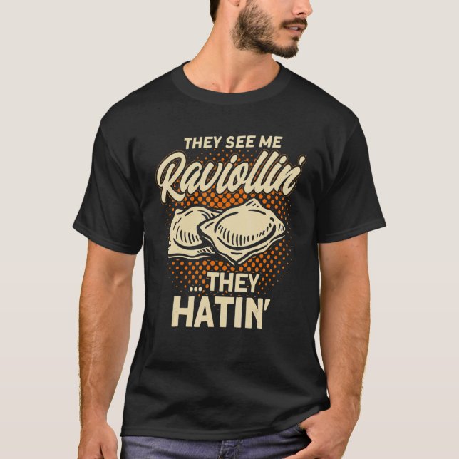 Pasta They See Me Raviollin Pun Pasta Ravioli 1 T-Shirt (Front)