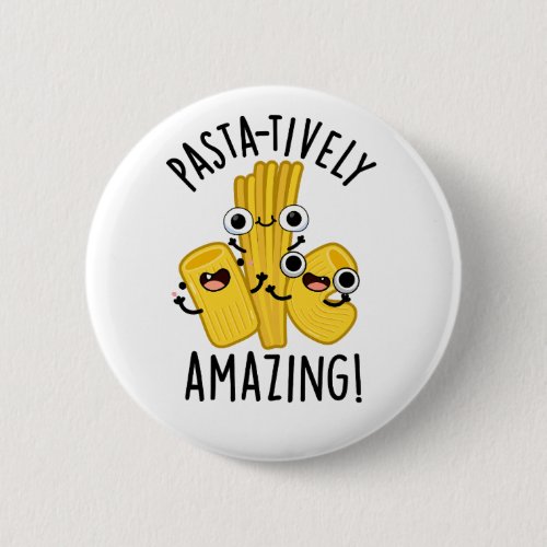 Pasta_tively Amazing Funny Pasta Pun  Button