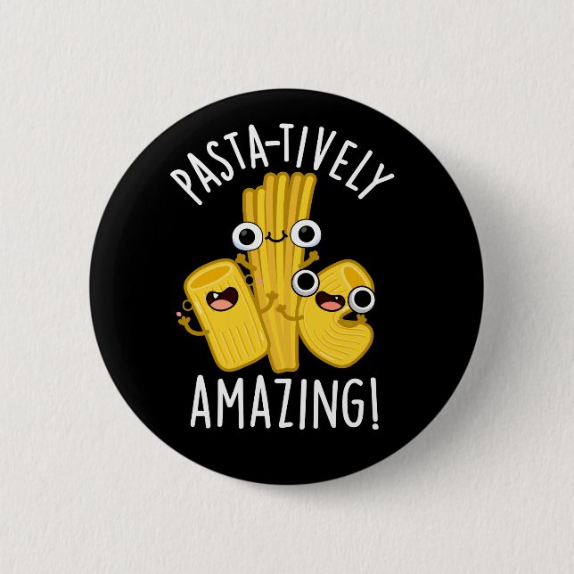 Pasta-tively Amazing Funny Pasta Pun Dark BG Button (Front)