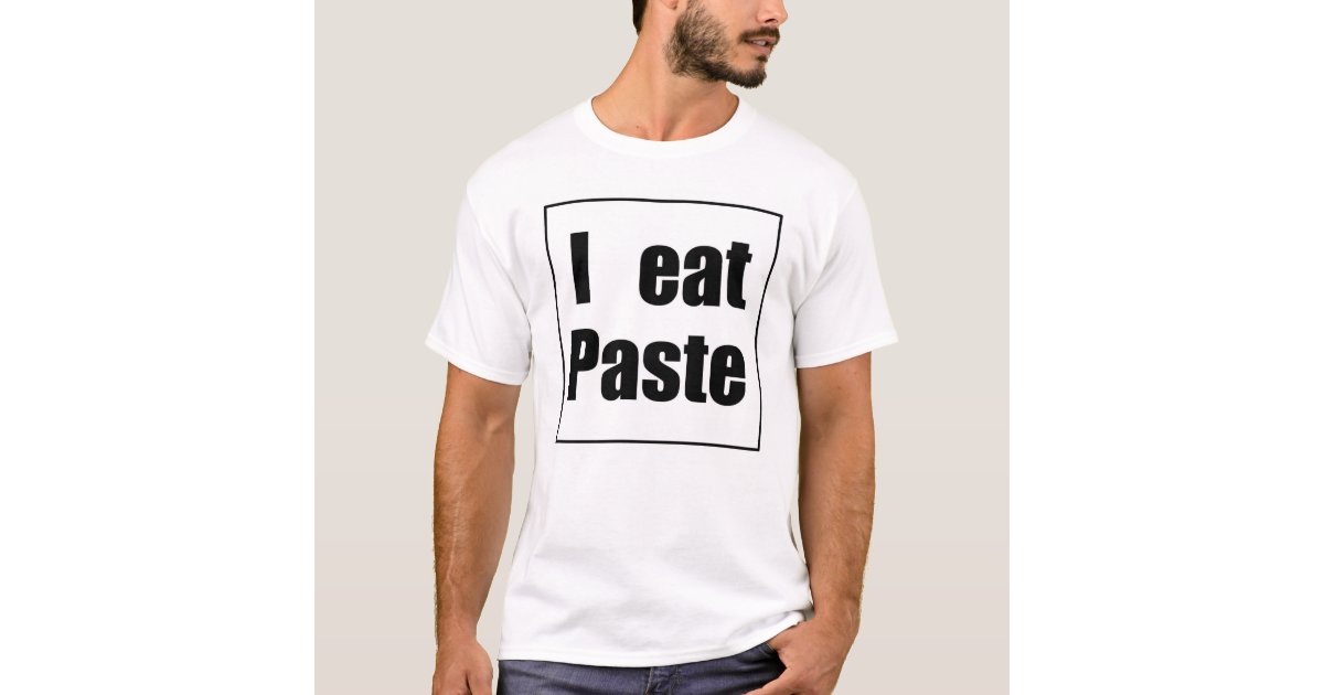 Paste Eater TShirt Zazzle