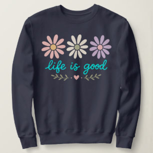 Pastel Daisy Floral , Life Is Good Flower , Boho S Sweatshirt