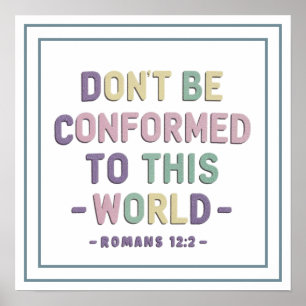 Pastel Dont Be Conformed To This World Romans 12 2 Poster