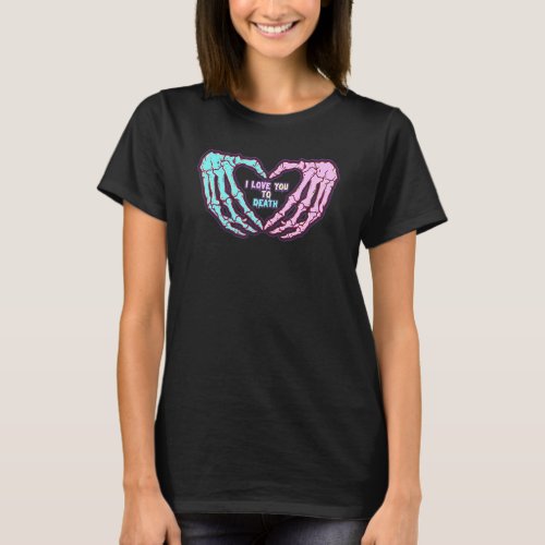 Pastel Goth I Love You To Death Valentines Day Sk T_Shirt