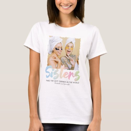 Pastel Rainbow Sister Photo T-Shirt - Custom sister t-shirt featuring the word "sisters" in a pastel rainbow gradient script font, a sibling quote, your names, and a photo for you to personalize with your own image. Photo tip: Crop your photo into a square before uploading ensuring subject is in the centre for best results.