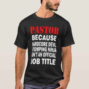 Pastor - Because Devil Stomping Ninja Job Title T-Shirt