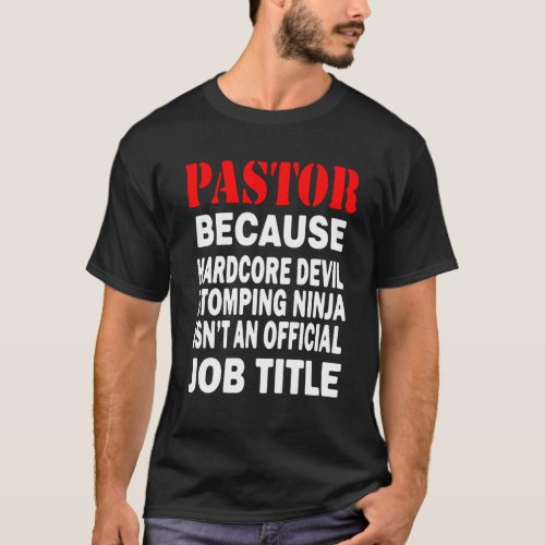 Pastor _ Because Devil Stomping Ninja Job Title T_Shirt