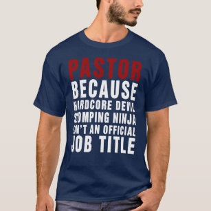 https://rlv.zcache.com/pastor_because_isnt_official_job_title_t_shirt-r9b9d429a074c4ac18cb5a0a6d1ee7b61_k2g9y_307.jpg