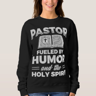 Pastor Fueld By Humor Holy Spirit Jesus Christian Sweatshirt