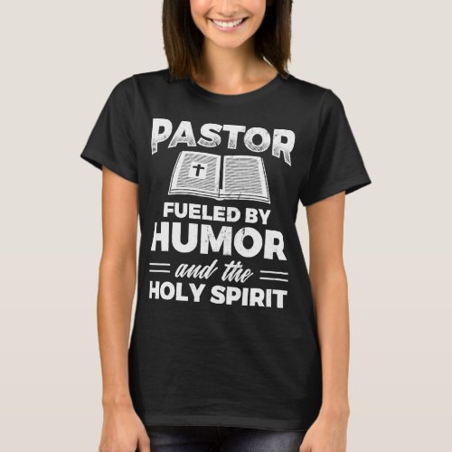 Pastor Fueld By Humor Holy Spirit Jesus Christian T_Shirt