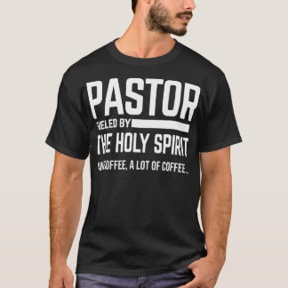 Pastor Fueled By Holy Spirit And Coffee Church Pas T-Shirt