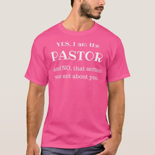 Pastor Funny Gift Idea   Yes I am the Pastor  T_Shirt
