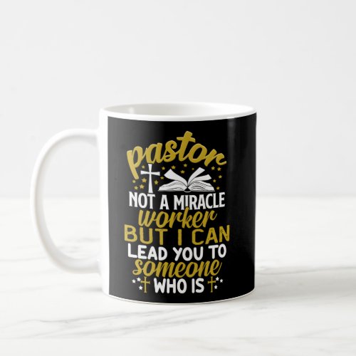 Pastor Not A Miracle Worker But I Can Lead You To  Coffee Mug
