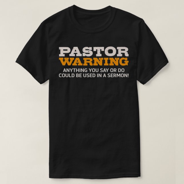 Pastor Warning Anything You Say Be Used In Sermon  T-Shirt (Design Front)