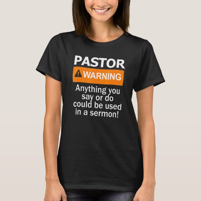 Pastor Warning Anything You Say Or Apparel T-Shirt (Front)