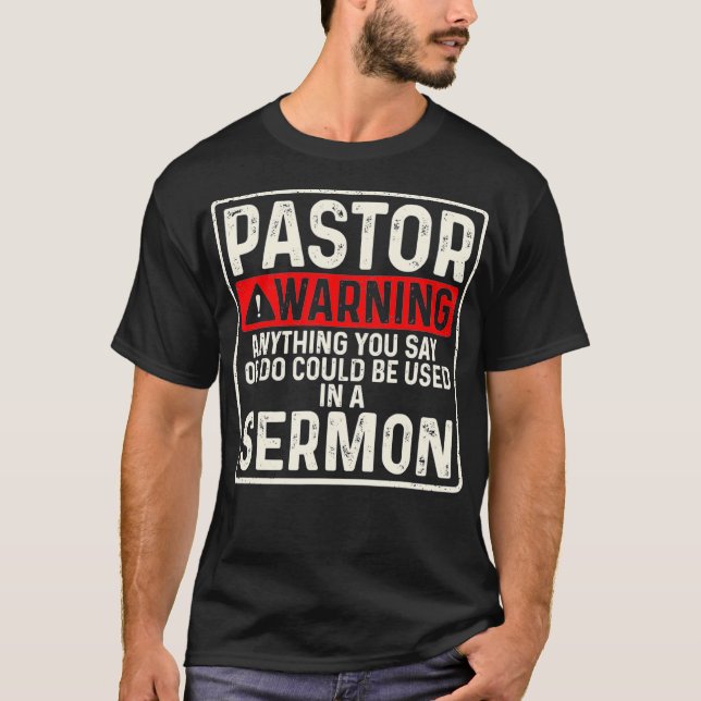 Pastor Warning Anything You Say Or Do Could Be Use T-Shirt (Front)