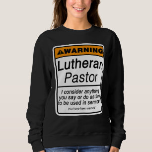Pastor Warning for Lutheran Clergy Appreciation Sweatshirt