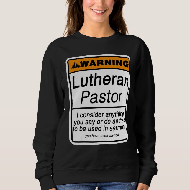 Pastor Warning for Lutheran Clergy Appreciation Sweatshirt (Front)