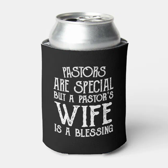 Pastors Are Special Pastors Wife Is Blessing Can Cooler Zazzle 4813