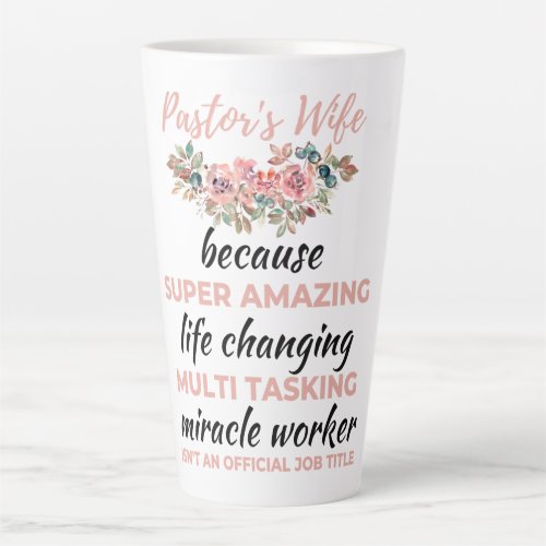 Pastors Wife Because Super Amazing LifeChanging b Latte Mug