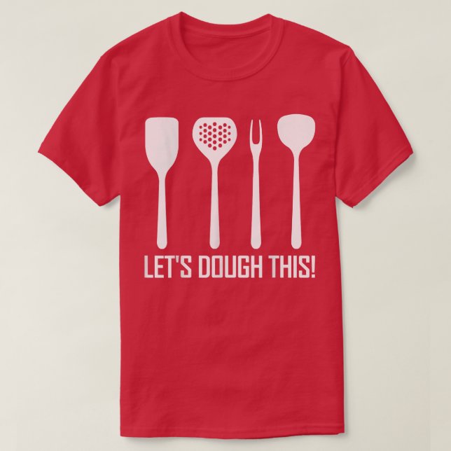 Pastries Baking Utensils Baker Bake Let's Dough Th T-Shirt (Design Front)