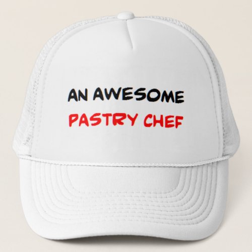 pastry chef2 awesome trucker hat