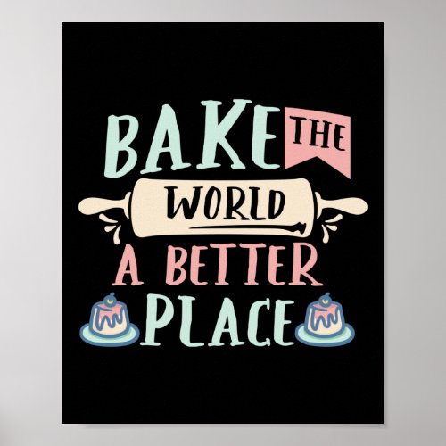 Pastry Chef Baker Bake The World A Better Place Poster