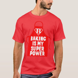 Pastry Chef Baker Baking Is My Superpower 2463 T-Shirt