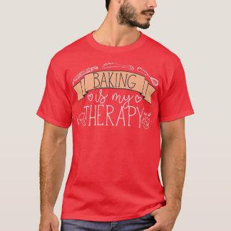 Pastry Chef Baker Baking Is My Therapy 2480 T-Shirt