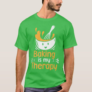 Pastry Chef Baker Baking Is My Therapy   T-Shirt