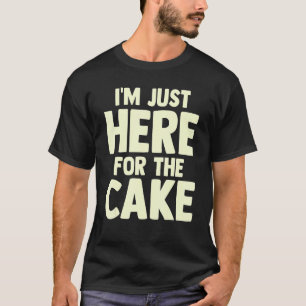Pastry Chef  Foodie Dessert  I'm Just Here For The T-Shirt