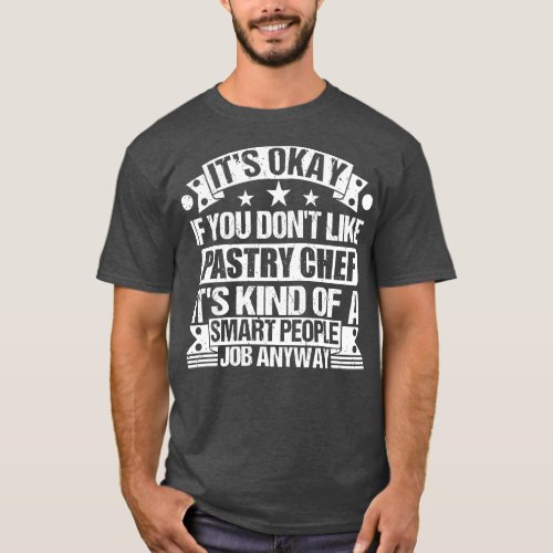 Pastry Chef lover Its Okay If You Dont Like Pastry T_Shirt