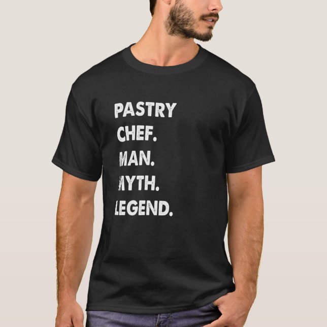 Pastry Chef Man Myth Legend T-Shirt (Front)
