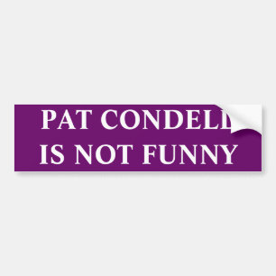 PAT CONDELL IS NOT FUNNY BUMPER STICKER