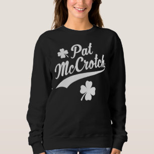 Pat Mccrotch  Luck Of The Irish  Funny St Patricks Sweatshirt