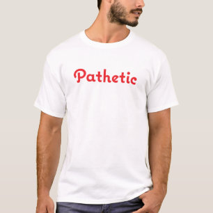 Pathetic Funny T-Shirt Plain Design
