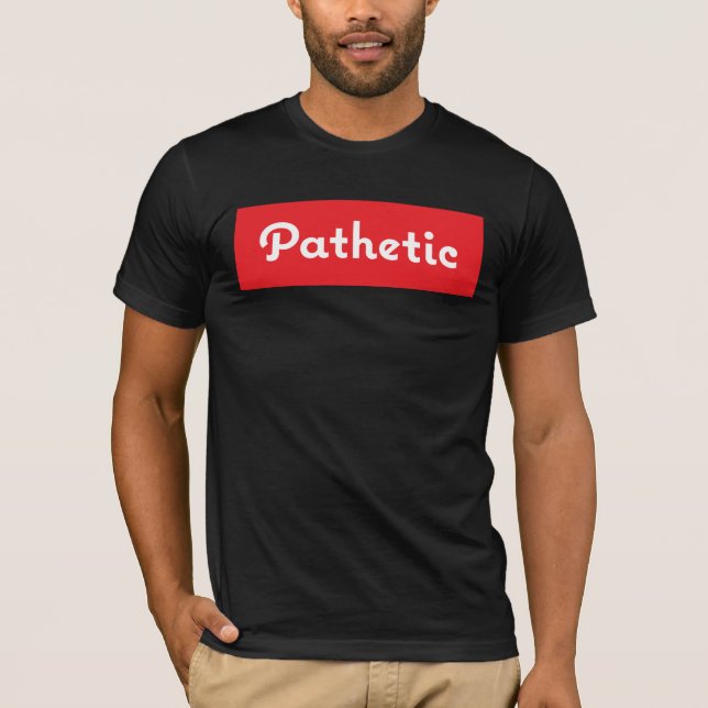 Pathetic Funny T-Shirt Square Design (Front)